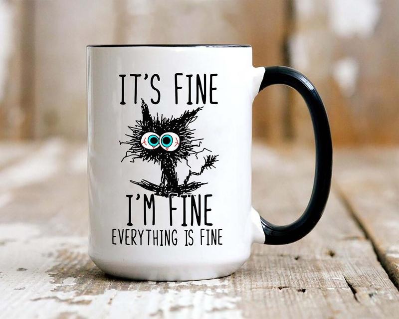 It's Fine I'm Fine Everything Is Fine Coffee Mug, Funny Cat Mug, Sarcastic Gift, Birthday Gift, Coworker Bestie, Novelty Coffee Mug, 11 15oz Ceramic Cup, Unique Gifts For Women, Gifts For Christmas Birthday Mothers Day Drinkware Printed