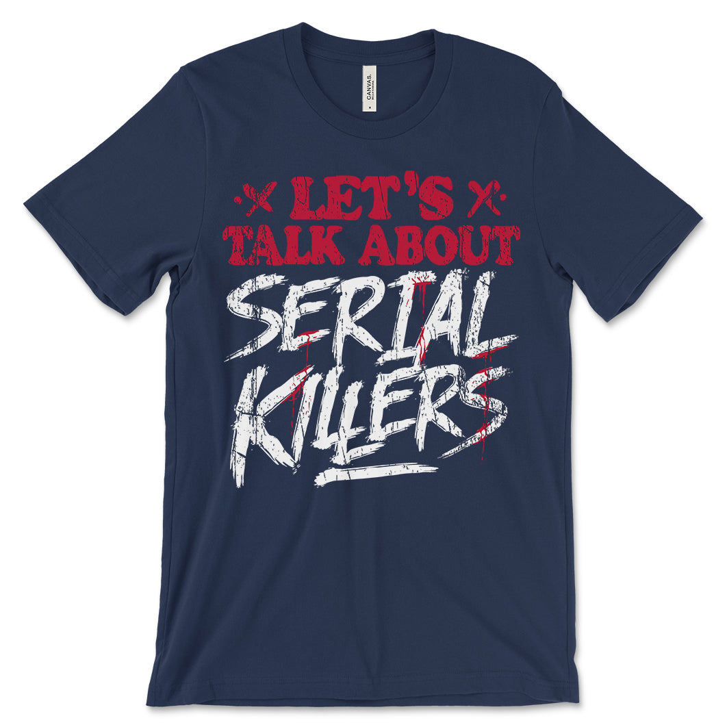 Let's Talk About Serial Killers Shirt
