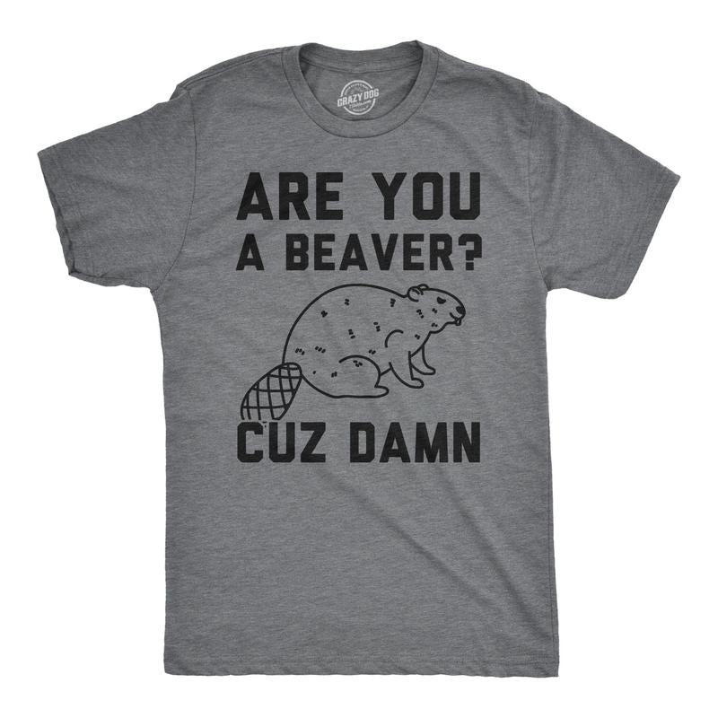 Mens Are You a Beaver Cuz Dam T Shirt Funny Outdoor Rodent Animal Joke Tee Mens Funny T Shirts Cool Tees Soft Stylish Casual Menswear Funny Animal Short Sleeve Novelty Tees for Guys Dark Grey