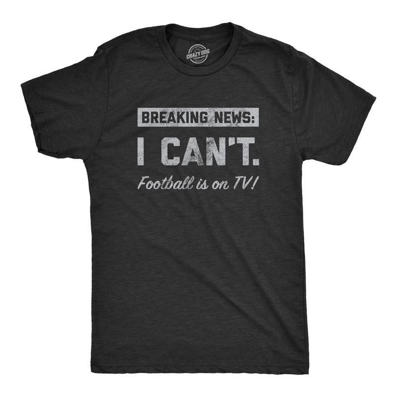 Mens Breaking News I Cant Football Is On TV T Shirt Funny Pigskin Game Lovers Tee For Guys Mens Funny T Shirts Cool Tees Soft Stylish Casual Menswear Funny Football Short Sleeve Novelty Tees for Guys Black - TV