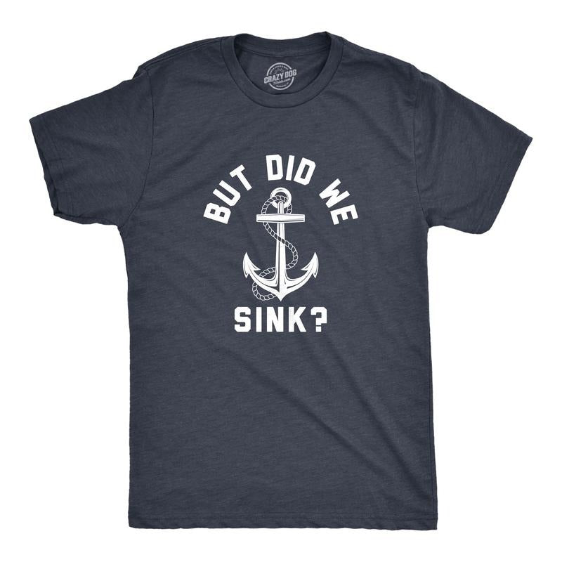 Mens But Did We Sink T Shirt Funny Sailing Boating Ship Joke Tee for Guys Mens Funny T Shirts Cool Tees Soft Stylish Casual Menswear Funny Sarcastic Short Sleeve Novelty Tees for Guys Navy -