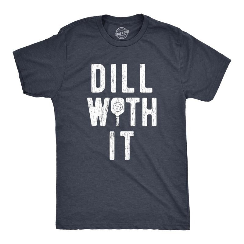 Mens Dill With It T Shirt Funny Sarcastic Pickleball Paddle Pickle Joke Tee For Guys Mens Funny T Shirts Cool Tees Soft Stylish Casual Menswear Pickle Ball Apparel for Men Funny Fitness Short Sleeve Navy -