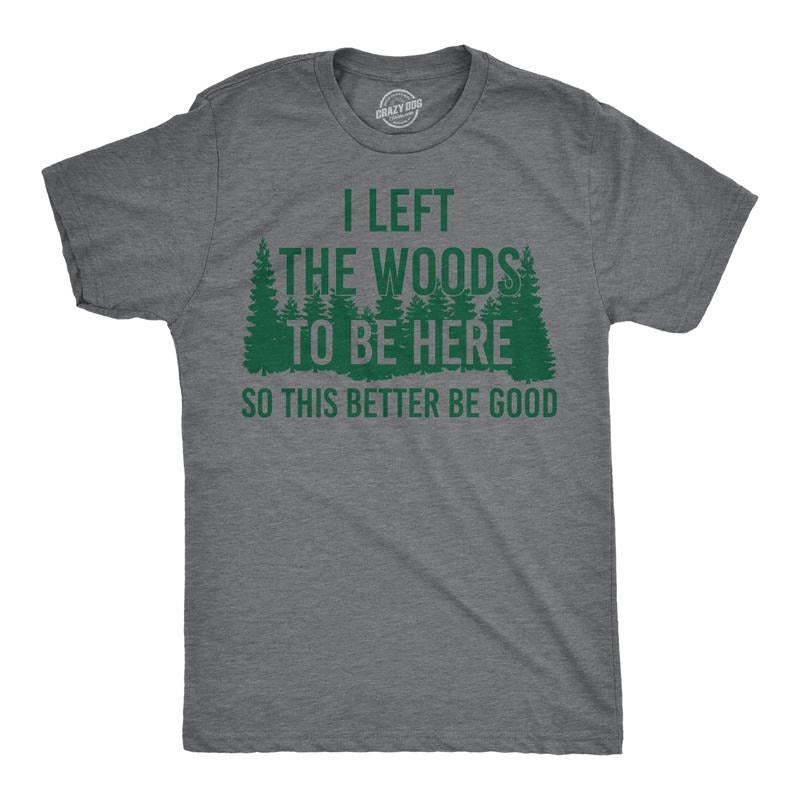 Mens Funny T Shirts I Left The Woods To Be Here Sarcasitc Camping Tee For Men Mens Funny T Shirts Cool Tees Soft Stylish Casual Menswear Sarcastic Apparel for Men Funny Camping Short Sleeve Novelty Dark Grey