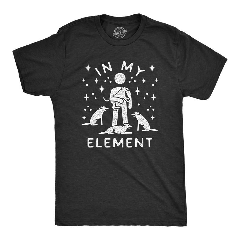 Mens In My Element Dogs Tshirt Funny Dog Lover Pet Puppy Animal Tee For Men