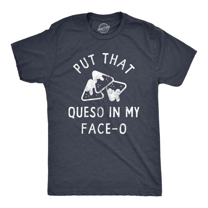 Mens Put That Queso In My Face O T Shirt Funny Nacho Chips Cheese Joke Tee For Guys Mens Funny T Shirts Cool Tees Soft Stylish Casual Menswear Cinco De Mayo Apparel for Men Funny Food Short Sleeve Navy