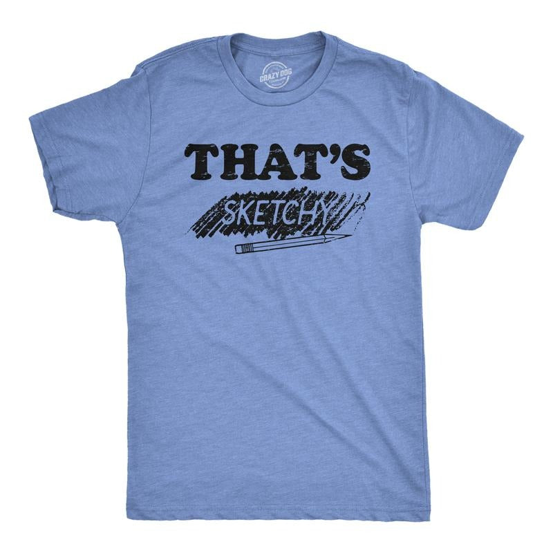 Mens Thats Sketchy T Shirt Funny Drawing Sketch Doodling Joke Tee For Guys Mens Funny T Shirts Cool Tees Soft Stylish Casual Menswear Funny Sarcastic Short Sleeve Novelty Tees for Guys Light Blue