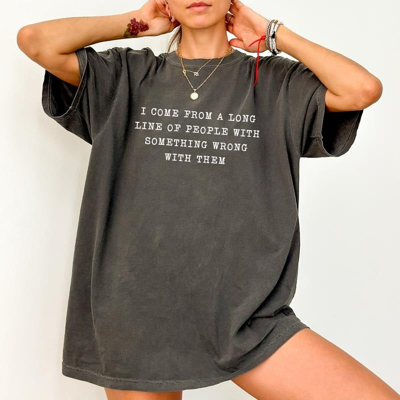 Mental Health Comfort Colors Shirt, I Come From A Long Line Of People With Something Wrong With Them Graphic Tee, Sarcastic Unisex Unhinged Tees
