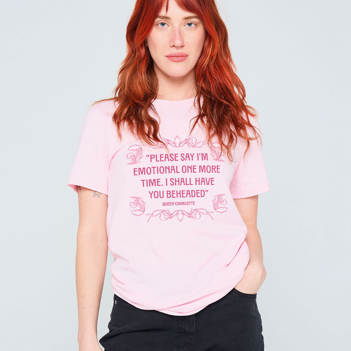 Please Say I’m Emotional One More Time I Shall Have You Beheaded T-Shirt