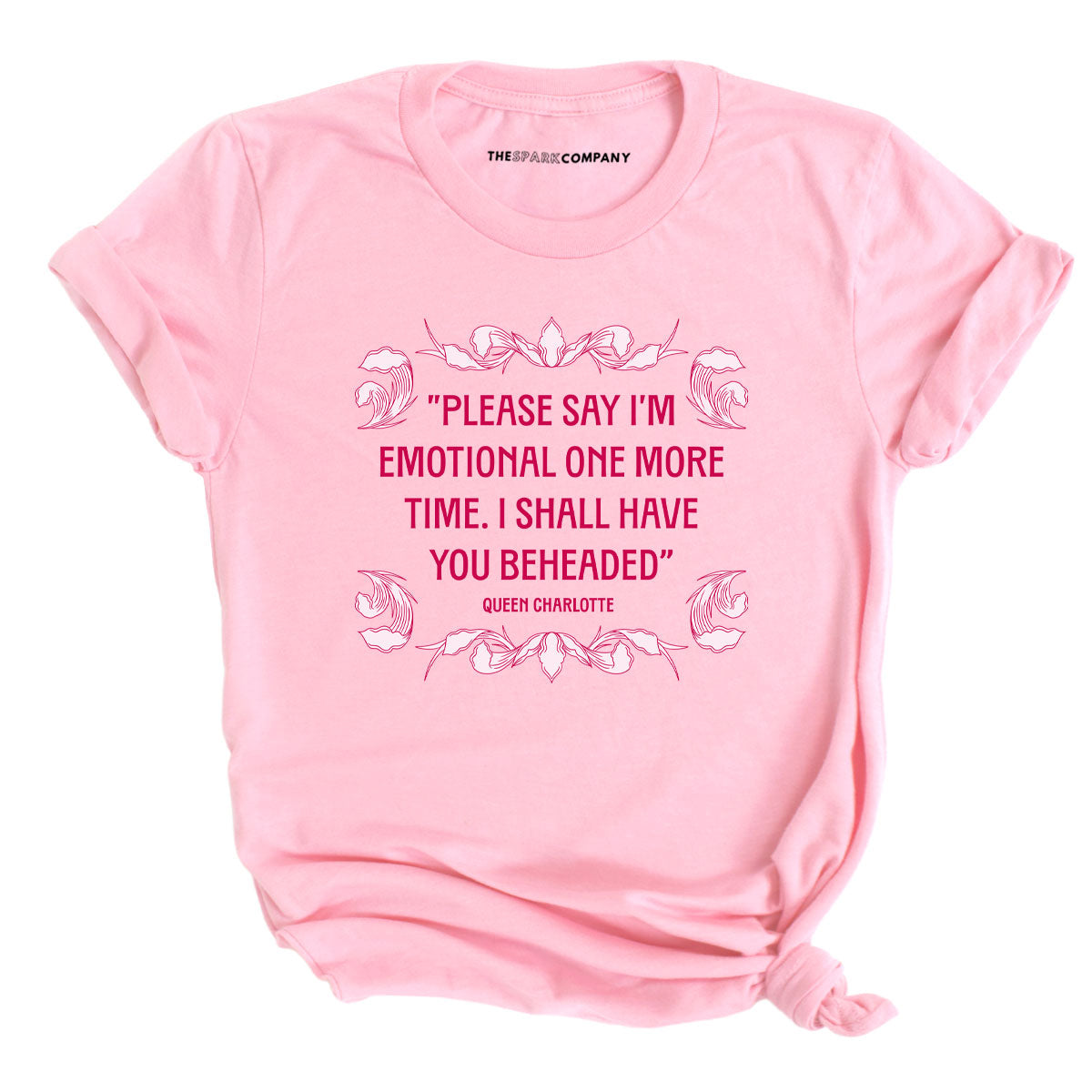 Please Say I’m Emotional One More Time I Shall Have You Beheaded T-Shirt