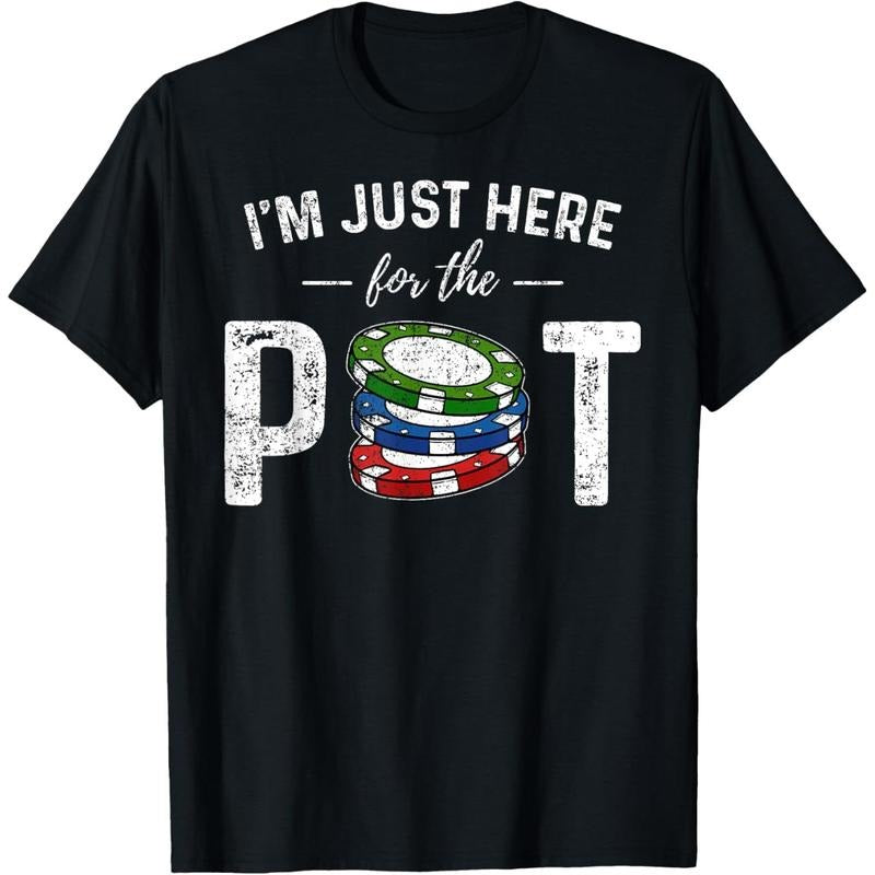 Poker I'm Just Here For The Pot Funny T-Shirt made in usa