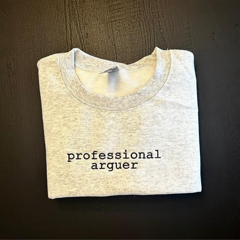 Professional Arguer Embroidered Sweatshirt, Pro Arguer Embroidery, Funny Sweatshirt, Funny Sarcasm Sweatshirt Fit Womenswear, EMB