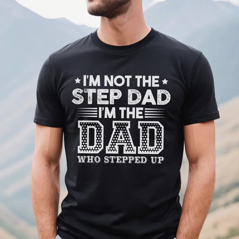 Proud Dad T-shirt for Men | I'm Not the Step Dad Shirt | Funny Step Dad Tee | Father's Day Gift
