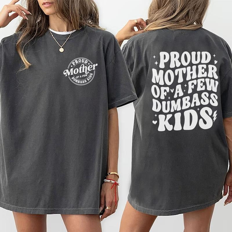 Proud Mother Of A Few Dumb Kids Tee, Funny Proud Mama Graphic Tee, Sarcastic Mom Unhinged Shirts, Mom Life T-shirt, Comfy Oversized Graphic Tee, Mommy Gifts, Women's Tops, Women Top, Cotton Fabric Relaxed Fit Chic Style