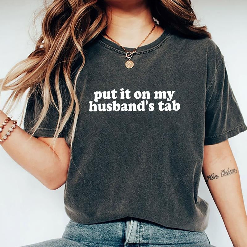 Put It On My Husband's Tab Shirt, Sarcastic Wifey Graphic Printed Tee, Funny Wife Unhinged Shirt, Wifey Comfy Fabric Graphic Tee, Wife Life T-shirt, Women's Tops, Womenswear, Cotton Fabric Relaxed Fit Chic Style