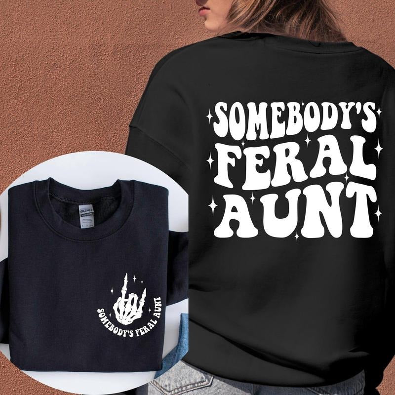Somebodys Feral Aunt Sweatshirt, Feral Aunt Gift, Funny Aunt Sweatshirt, Family Gift Tee, Cute Family Gift