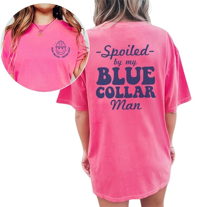 Spoiled By My Blue Collar Man Shirt, Funny Blue Collar Wife Tee, Spoiled Blue Collar Girlfriend Graphic Tee, Funny Wife Unhinged Shirt, Comfy Fabric Oversized Graphic Tee, Women's Tops, Womenswear, Cotton Fabric Relaxed Fit Chic Style