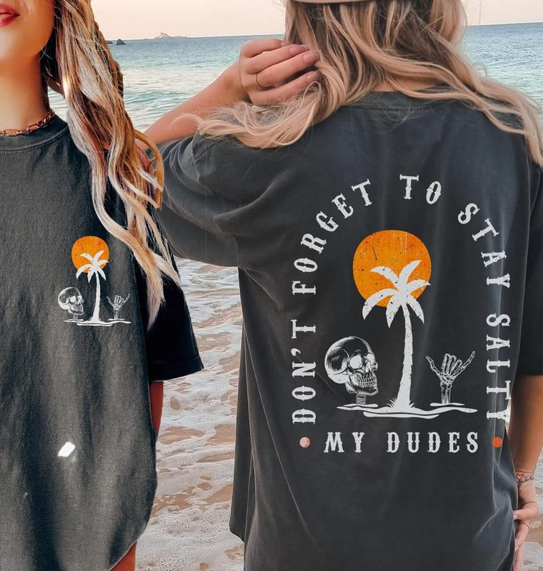 Stay Salty My Dudes Shirt Summer Funny T Shirt Beach Design Retro Summer Vintage Stay Salty Hoodie Sweater Summer Vibes Beach Summer Vibes