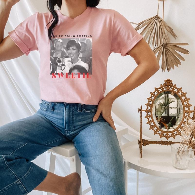 You're Doing Amazing Sweetie T-Shirt Shirt for Women Kris Jenner Quote funny