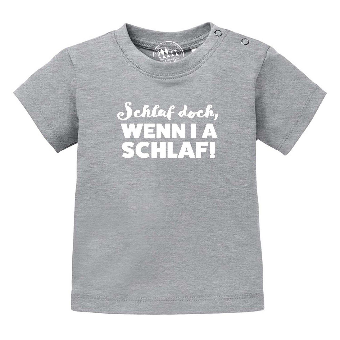 Baby T-Shirt "Schlaf, wenn i a schlaf!"