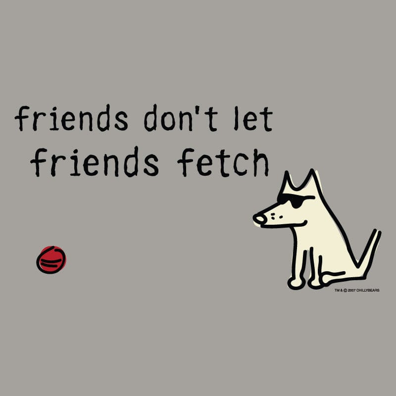 Friends Don't Let Friends Fetch - Sweatshirt Pullover Hoodie
