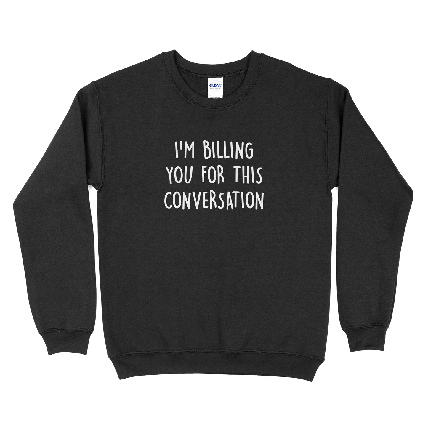 I'm Billing You For This Conversation Sweatshirt