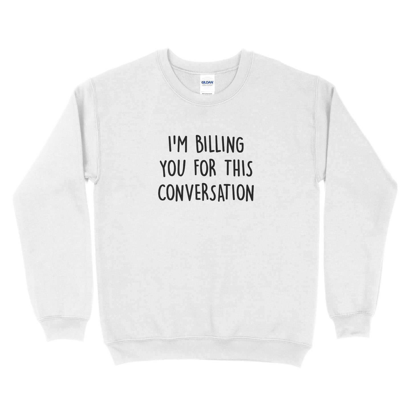 I'm Billing You For This Conversation Sweatshirt