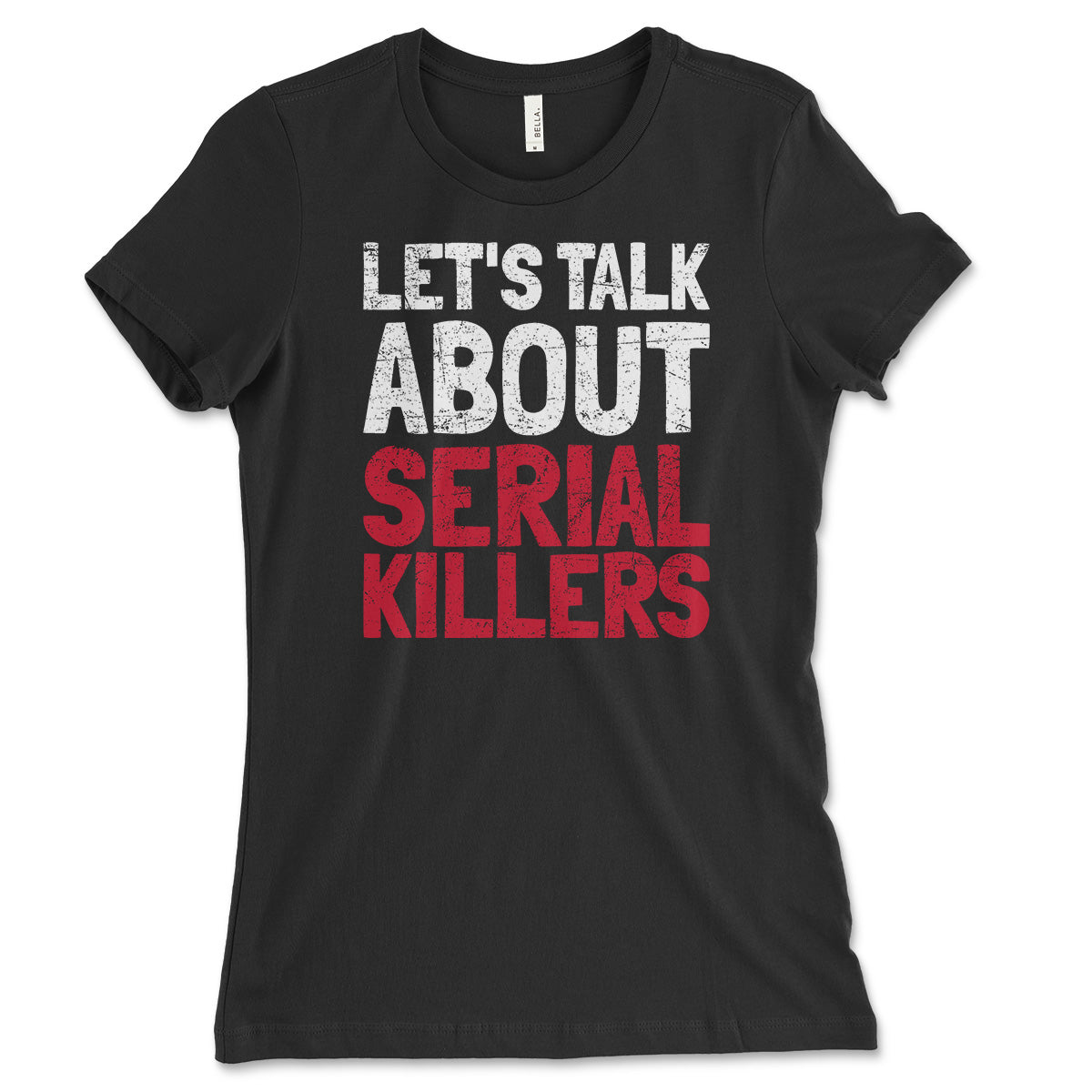Let's Talk About Serial Killers Women's Shirt