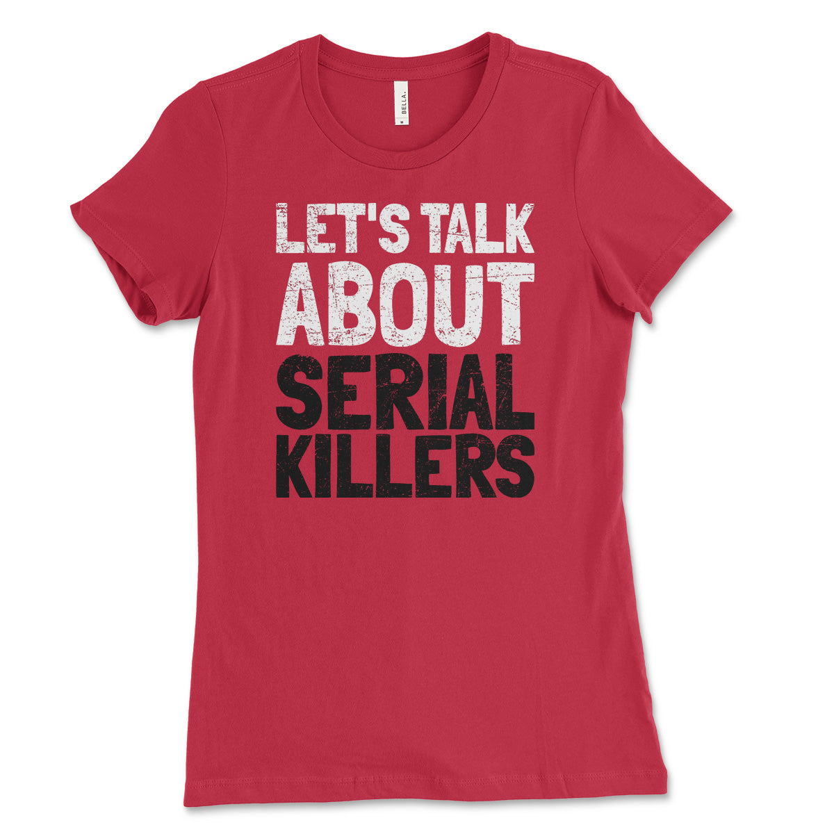 Let's Talk About Serial Killers Women's Shirt