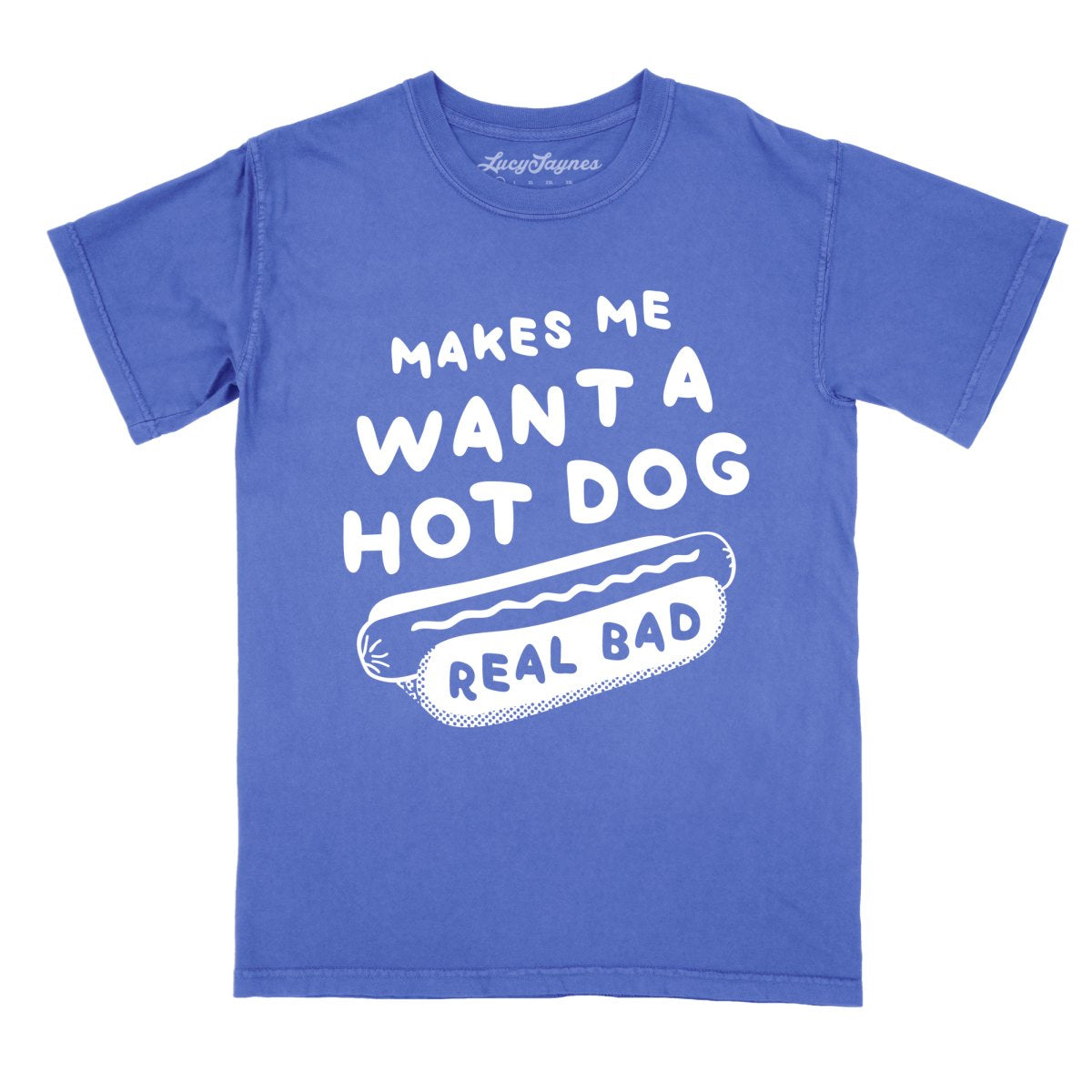 Makes Me Want A Hot Dog Real Bad - Comfort Colors Tee