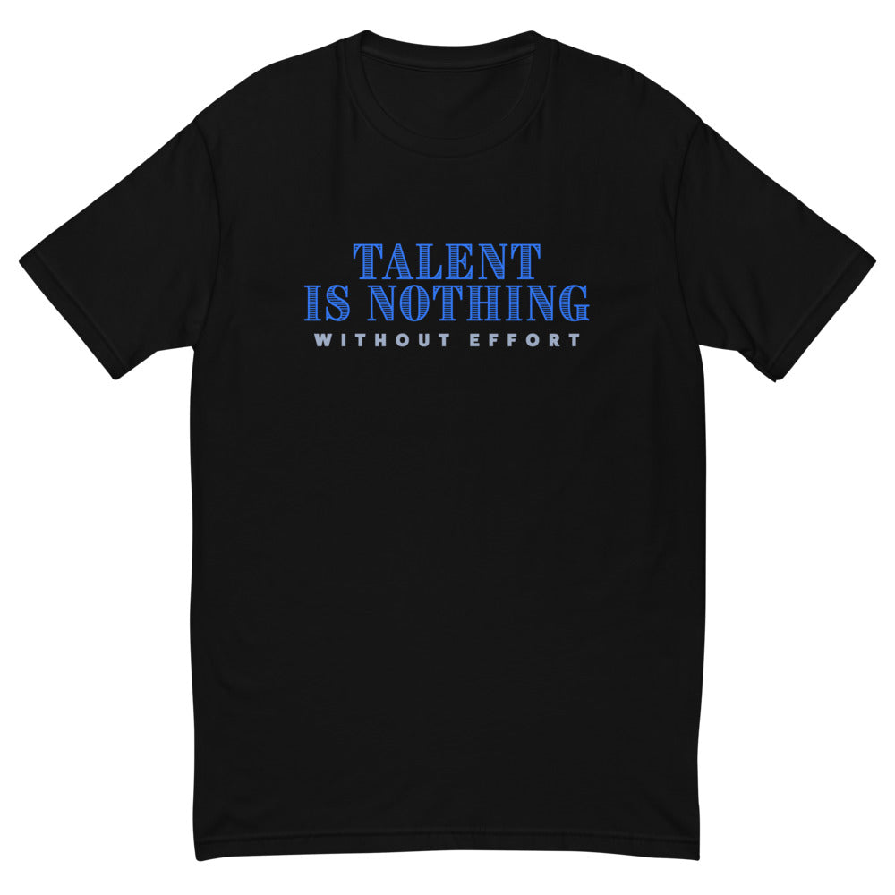 Talent Is Nothing Without Effort T-Shirt