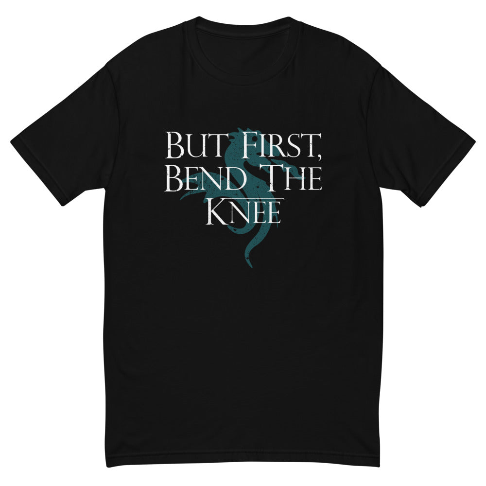 But First Bend The Knee T-Shirt