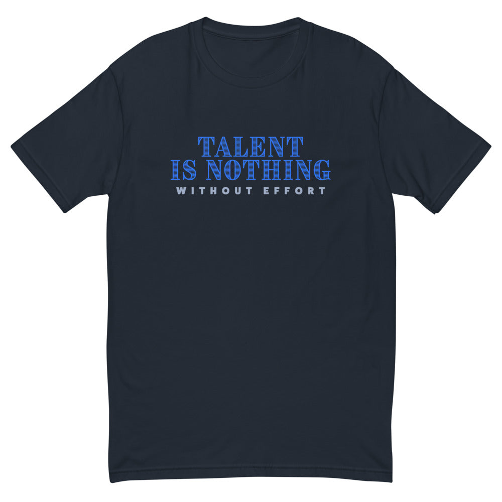 Talent Is Nothing Without Effort T-Shirt