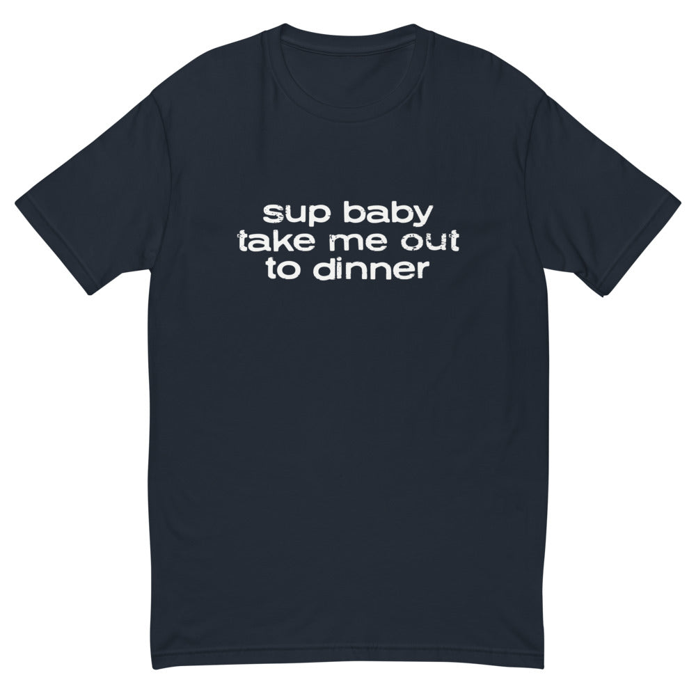 Sup Baby Take Me Out To Dinner T-Shirt