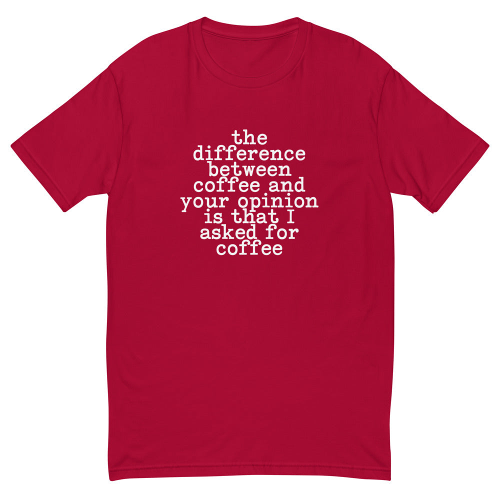 Difference Between Coffee & Your Opinion T-Shirt