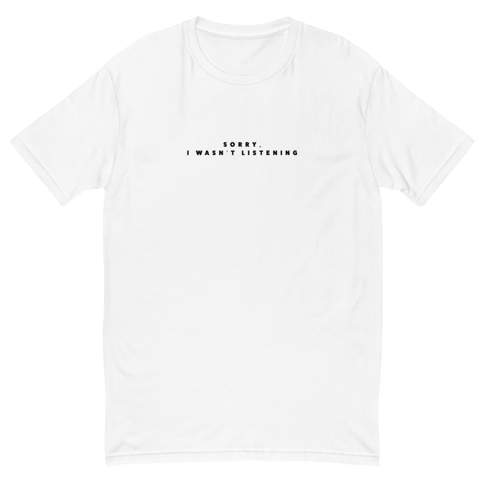 Sorry I Wasn't Listening T-Shirt