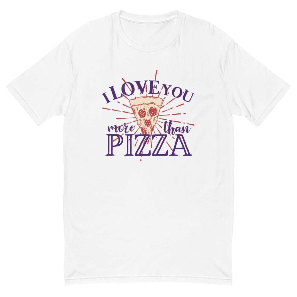 I Love You More Than Pizza T-Shirt