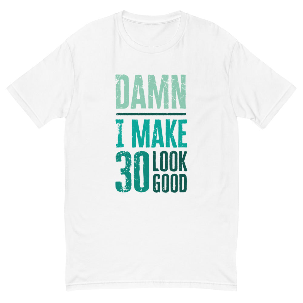 I Make 30 Look Good T-Shirt