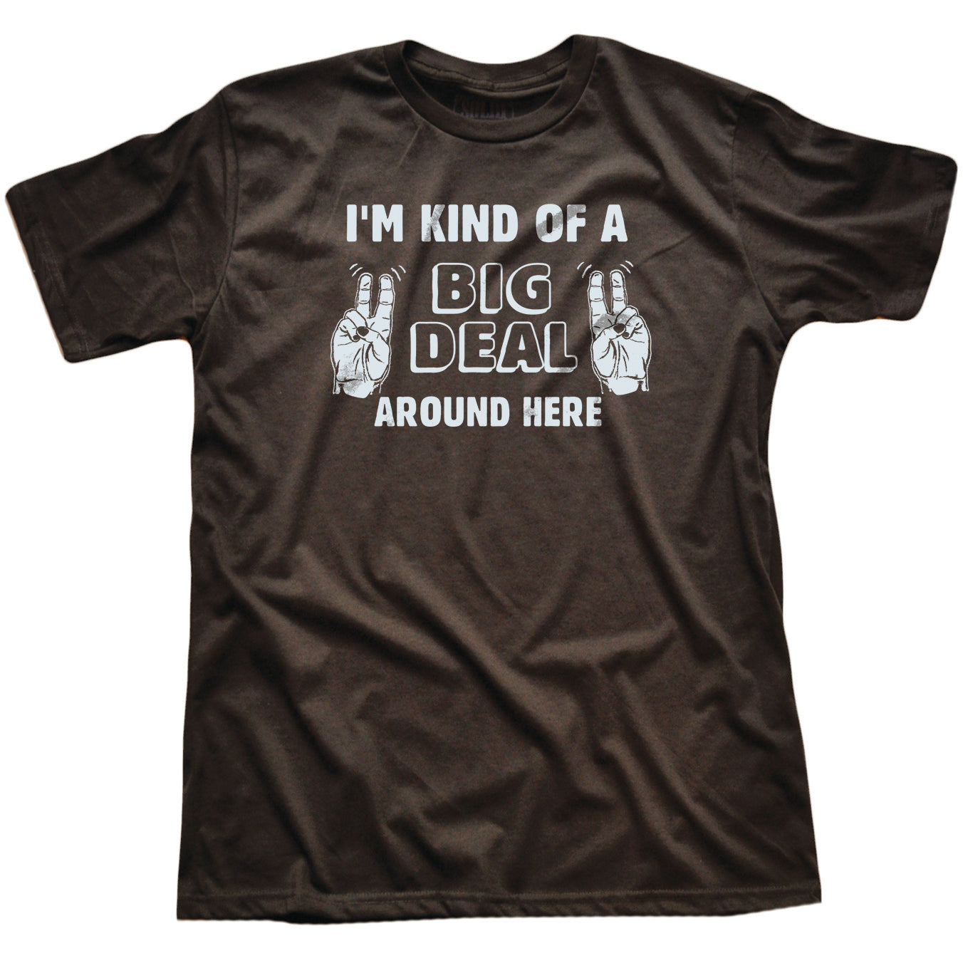 I'm Kind Of A Big Deal Around Here T-shirt
