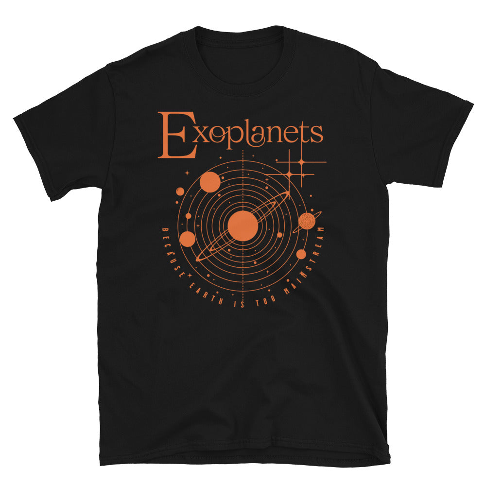 Exoplanets Because Earth is Too Mainstream T-Shirt