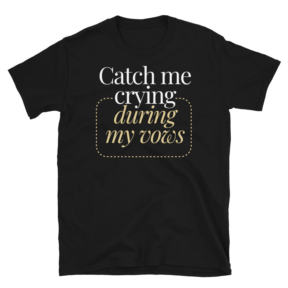 Catch Me Crying During My Vows T-Shirt