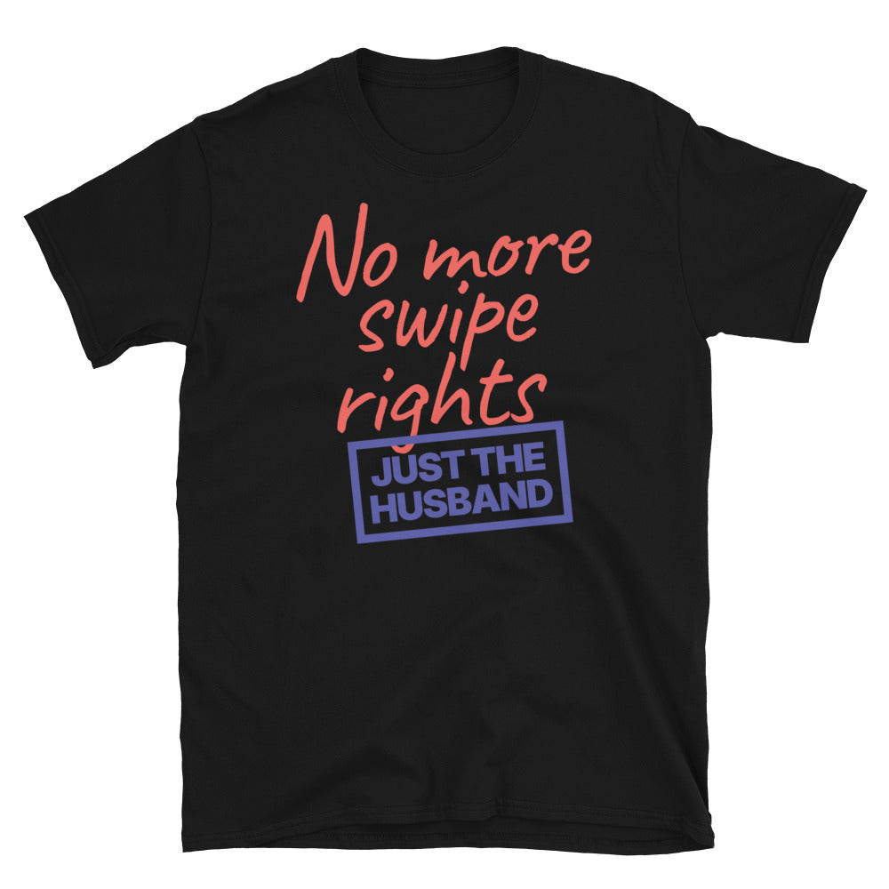 No More Swipe Rights T-Shirt