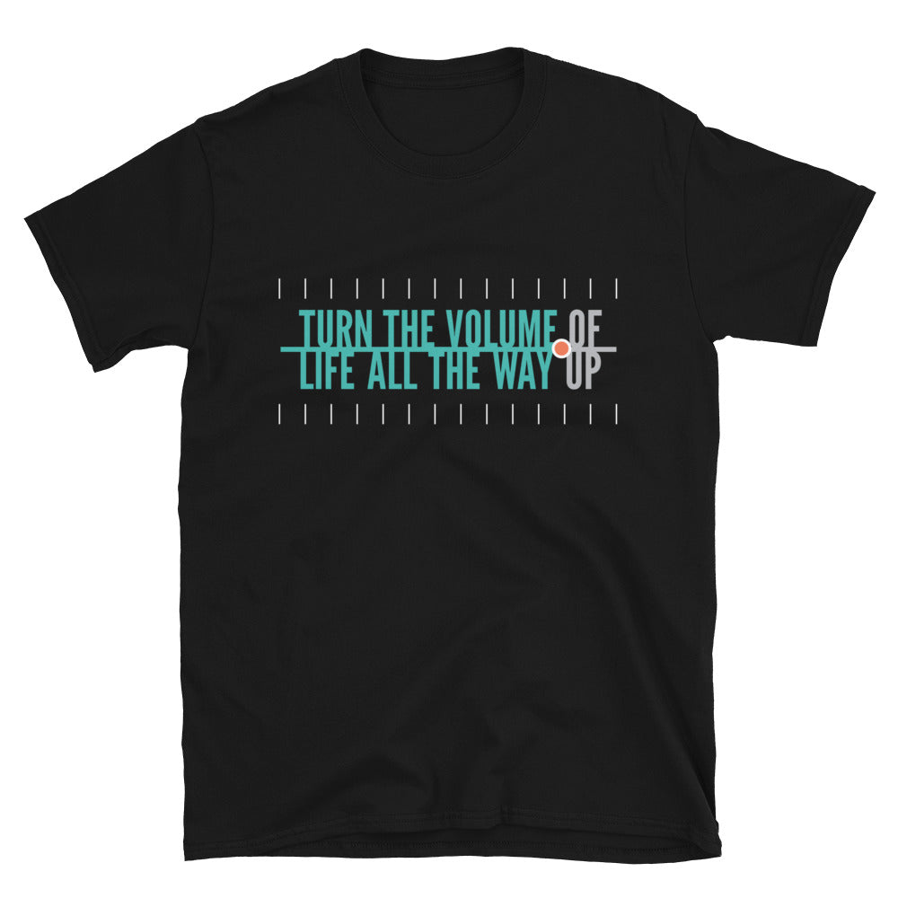 Turn The Volume of Life All The Way Up T-Shirt