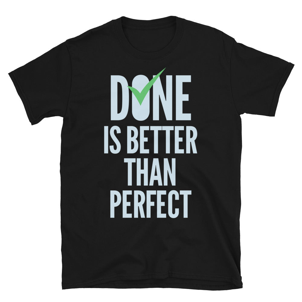 Done Is Better Than Perfect T-Shirt