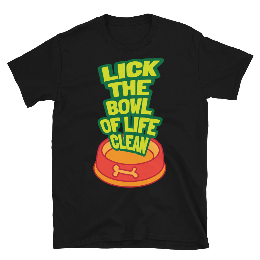 Lick The Bowl Of Life Clean T-Shirt
