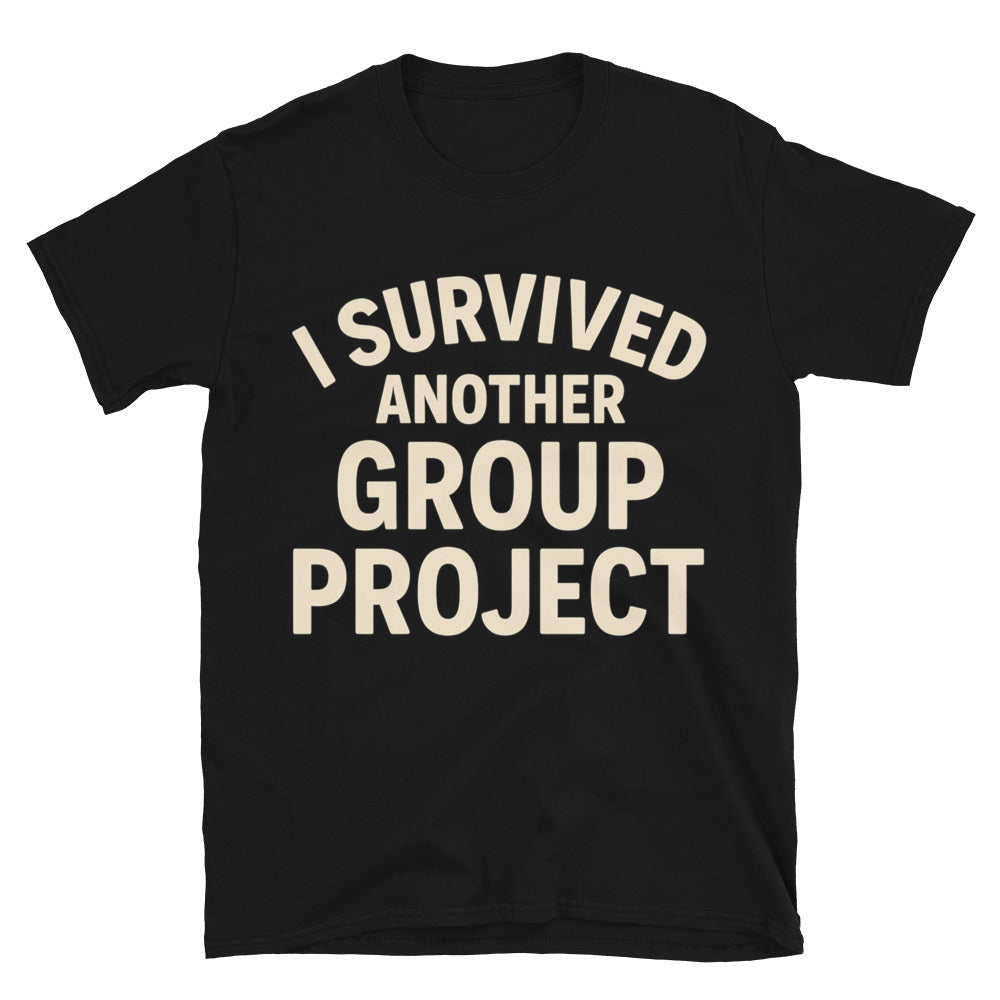 I Survived Another Group Project T-Shirt