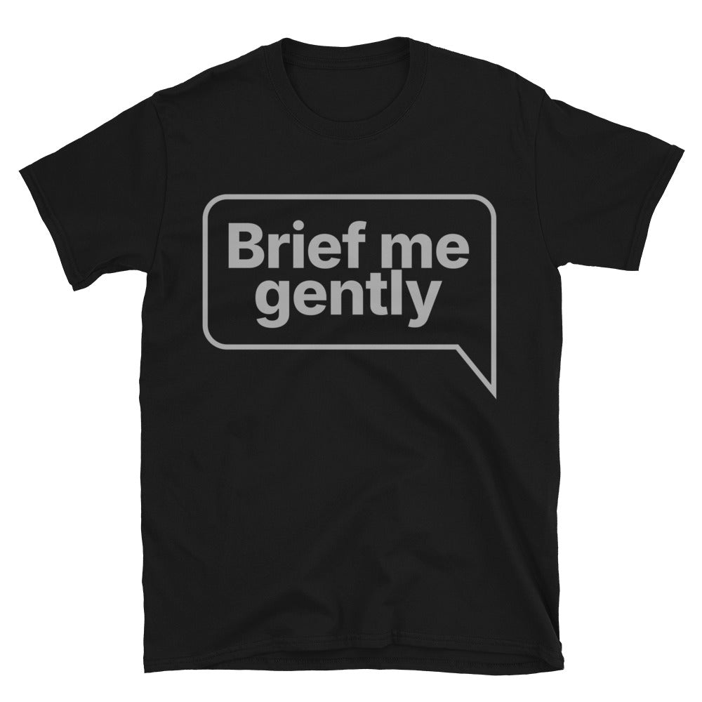 Brief Me Gently T-Shirt