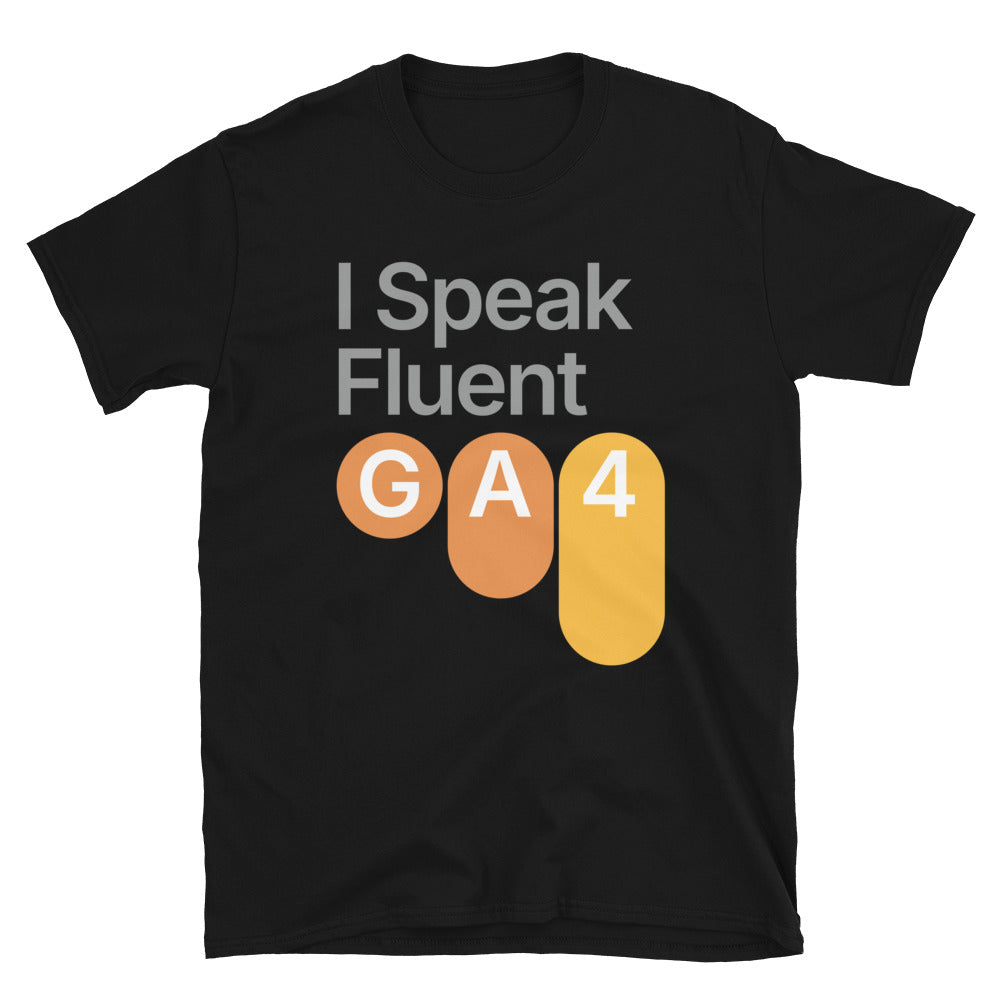 I Speak Fluent GA4 T-Shirt