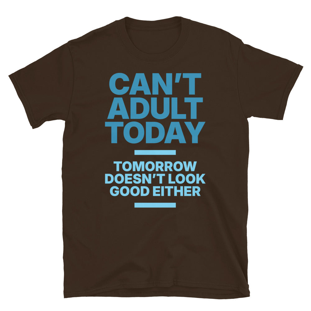 Can’t Adult Today T-Shirt