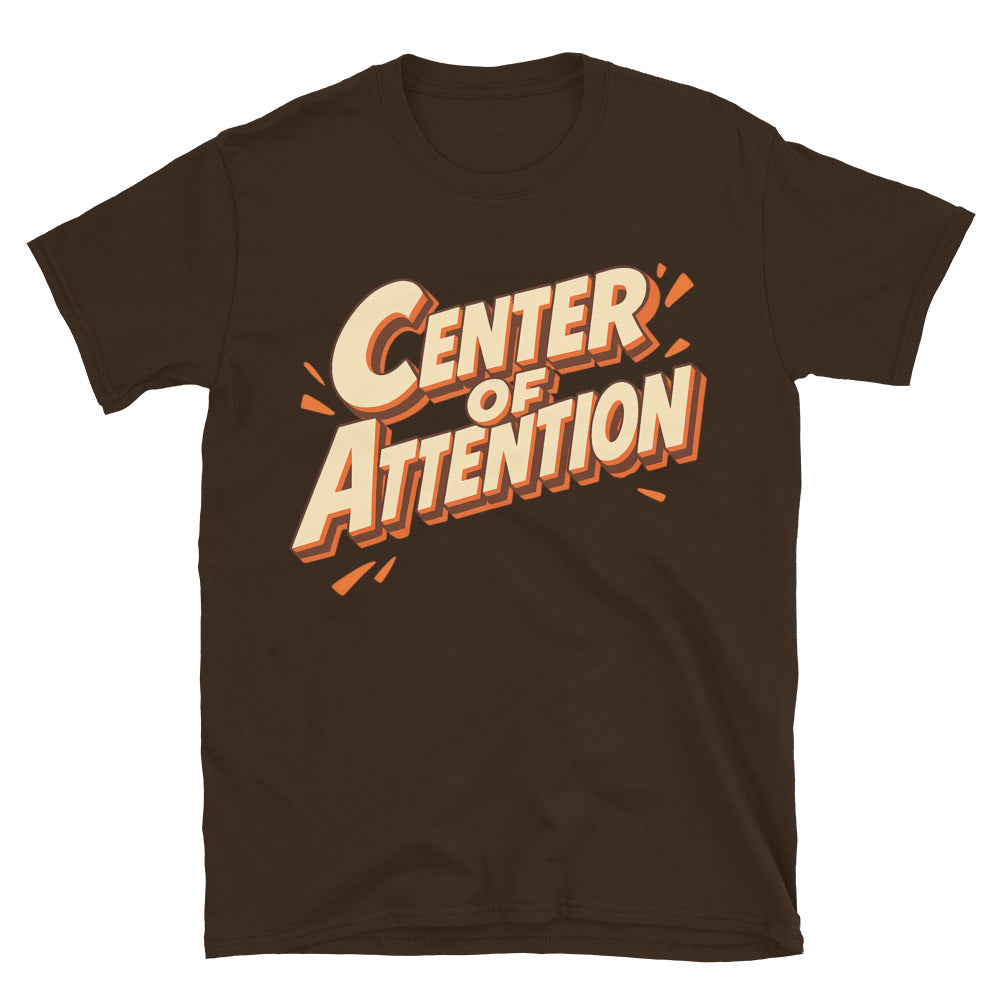 Center of Attention (Even When I Try Not To Be) T-Shirt