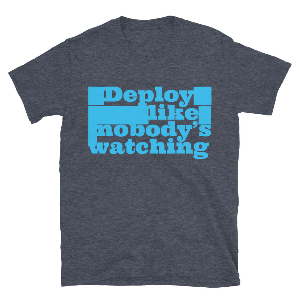 Deploy Like Nobody’s Watching T-Shirt